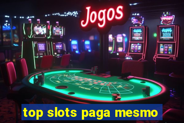 top slots paga mesmo